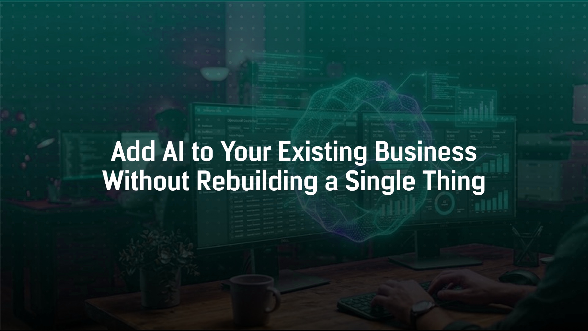 Add AI to Your Existing Business Without Rebuilding a Single Thing