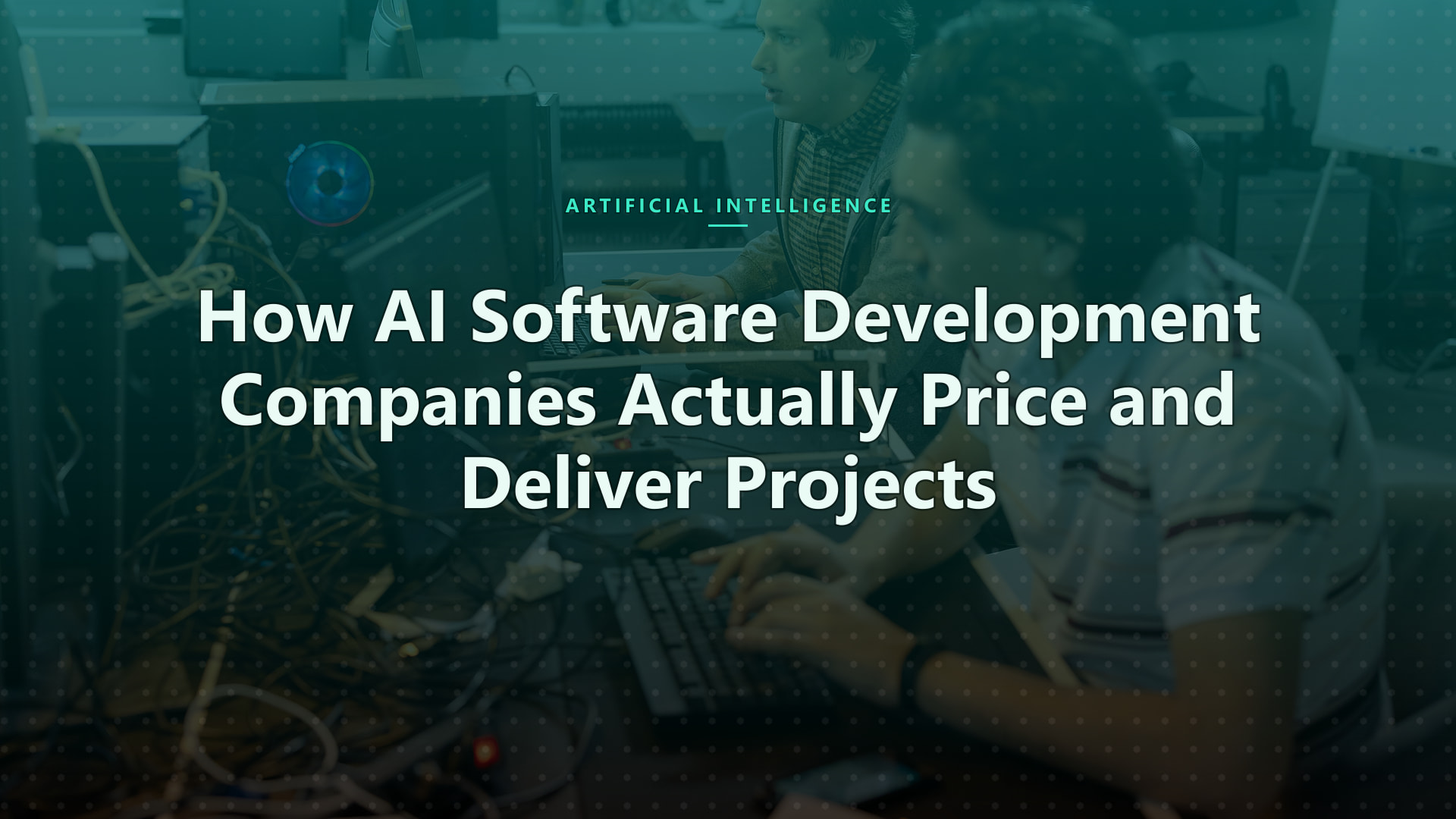 How AI Software Development Companies Actually Price and Deliver Projects