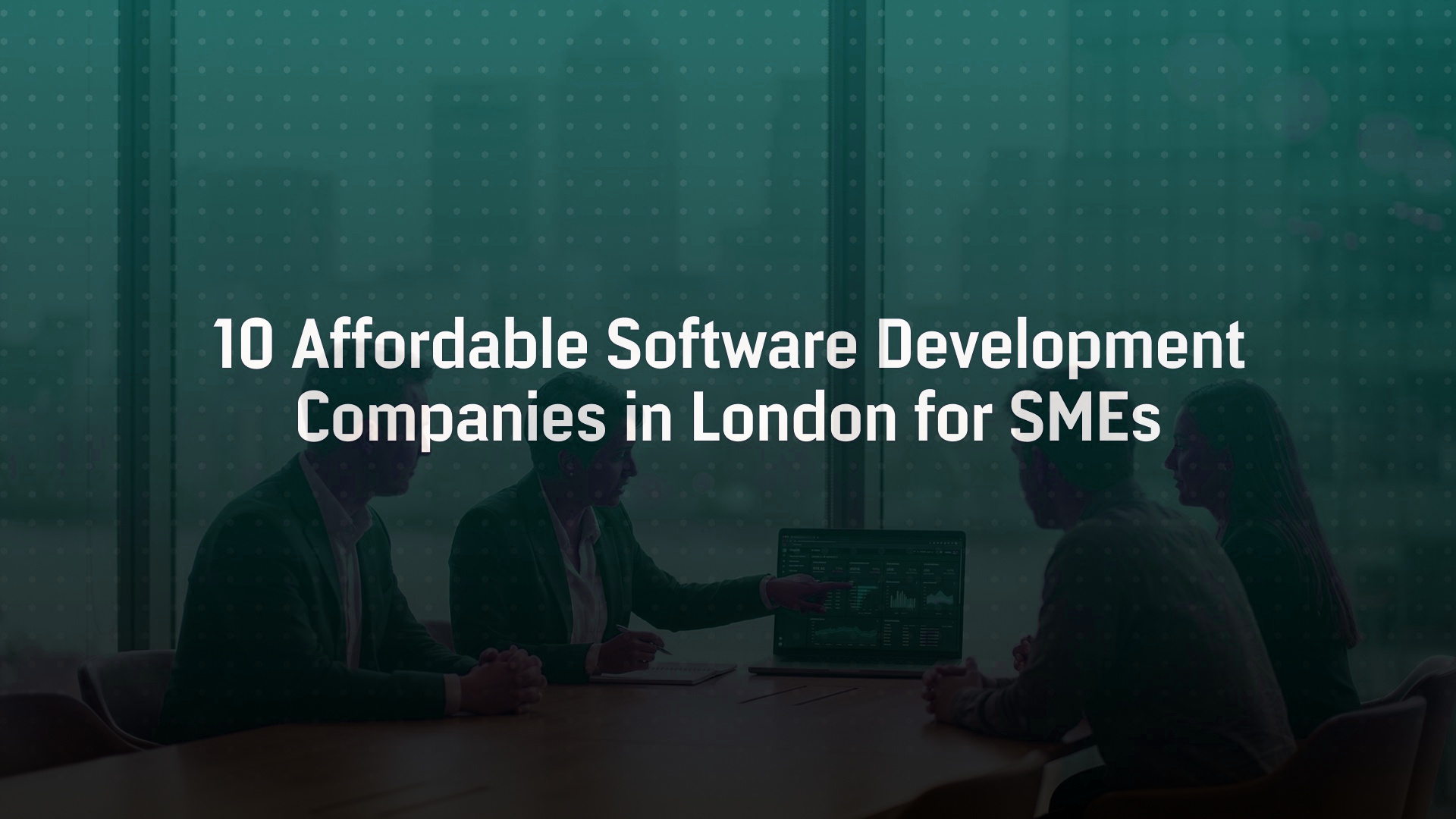 10 Affordable Software Development Companies in London for SMEs