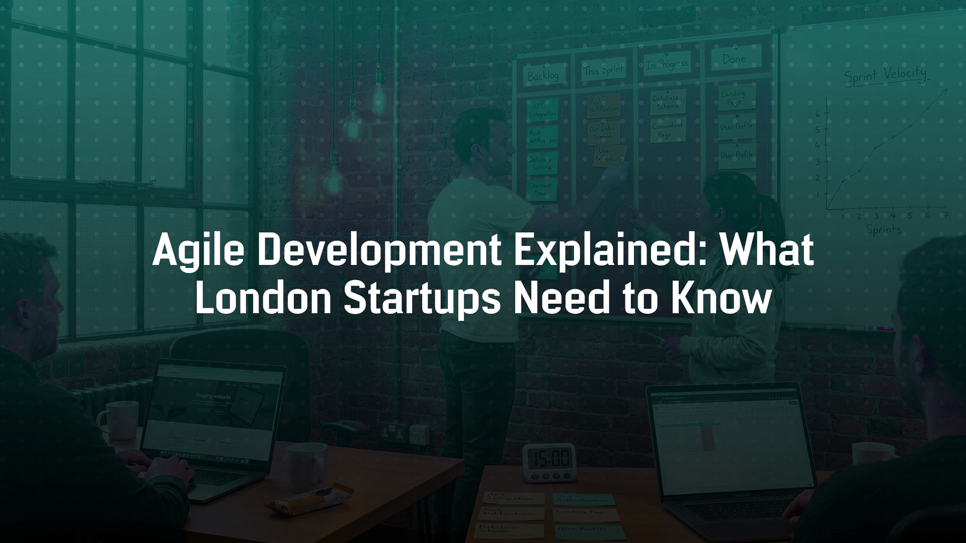 Agile Development Explained: What London Startups Need to Know