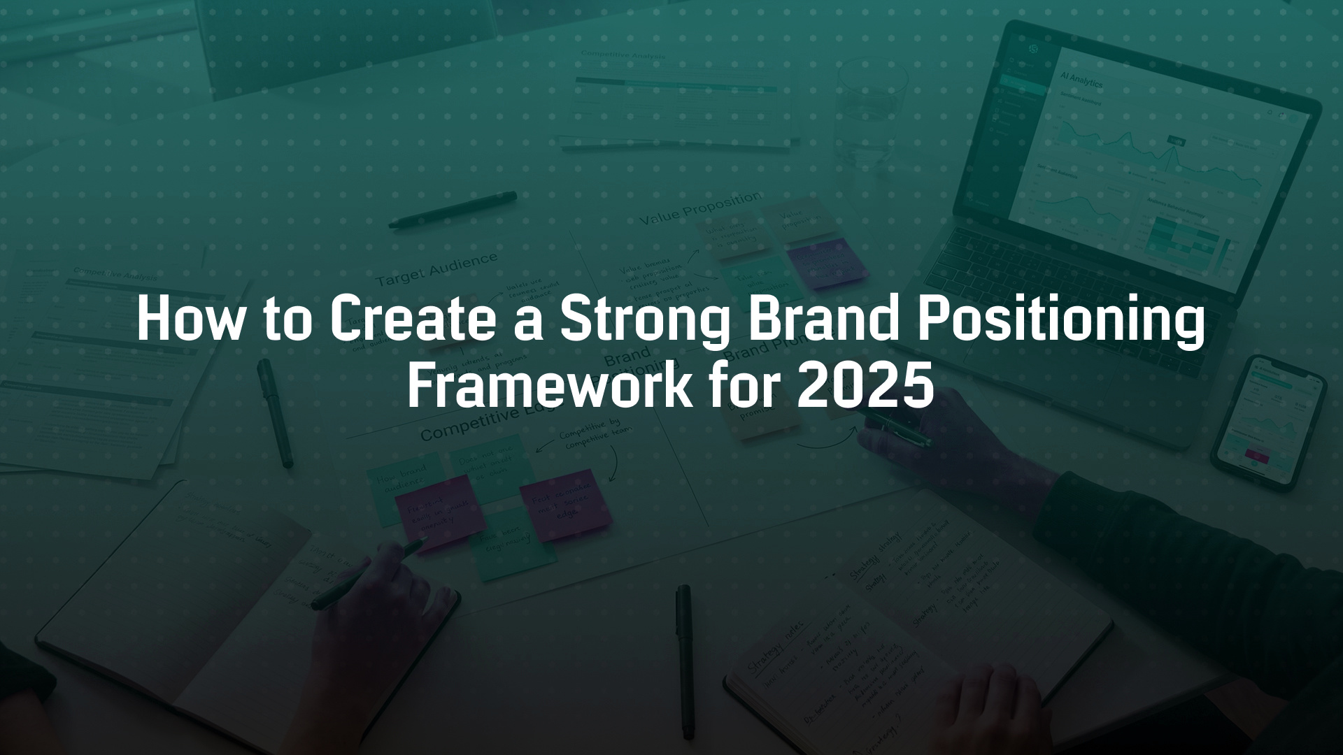 How to Create a Strong Brand Positioning Framework for 2025