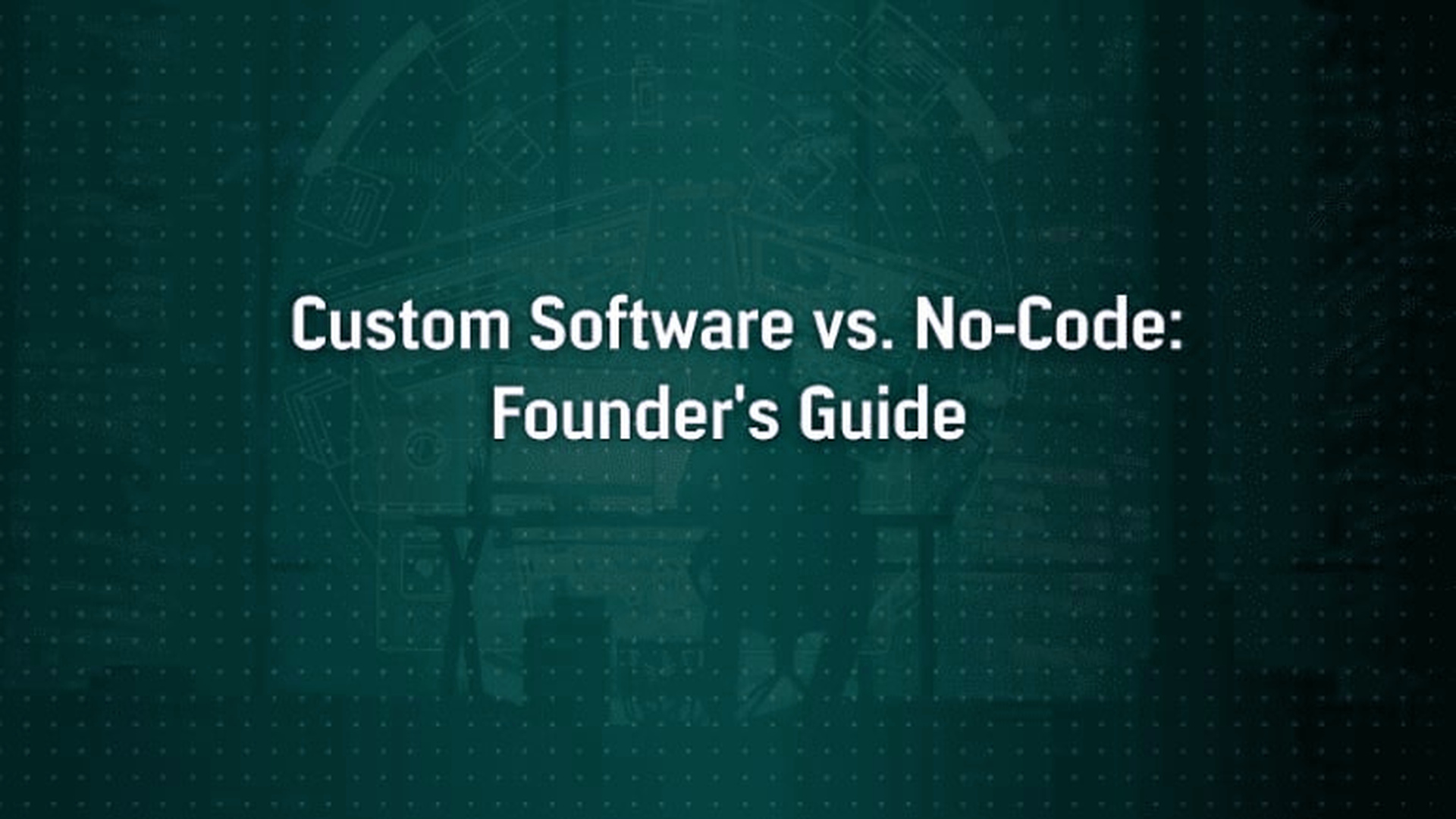 Custom Software vs. No-Code Builders: What Founders Need to Know