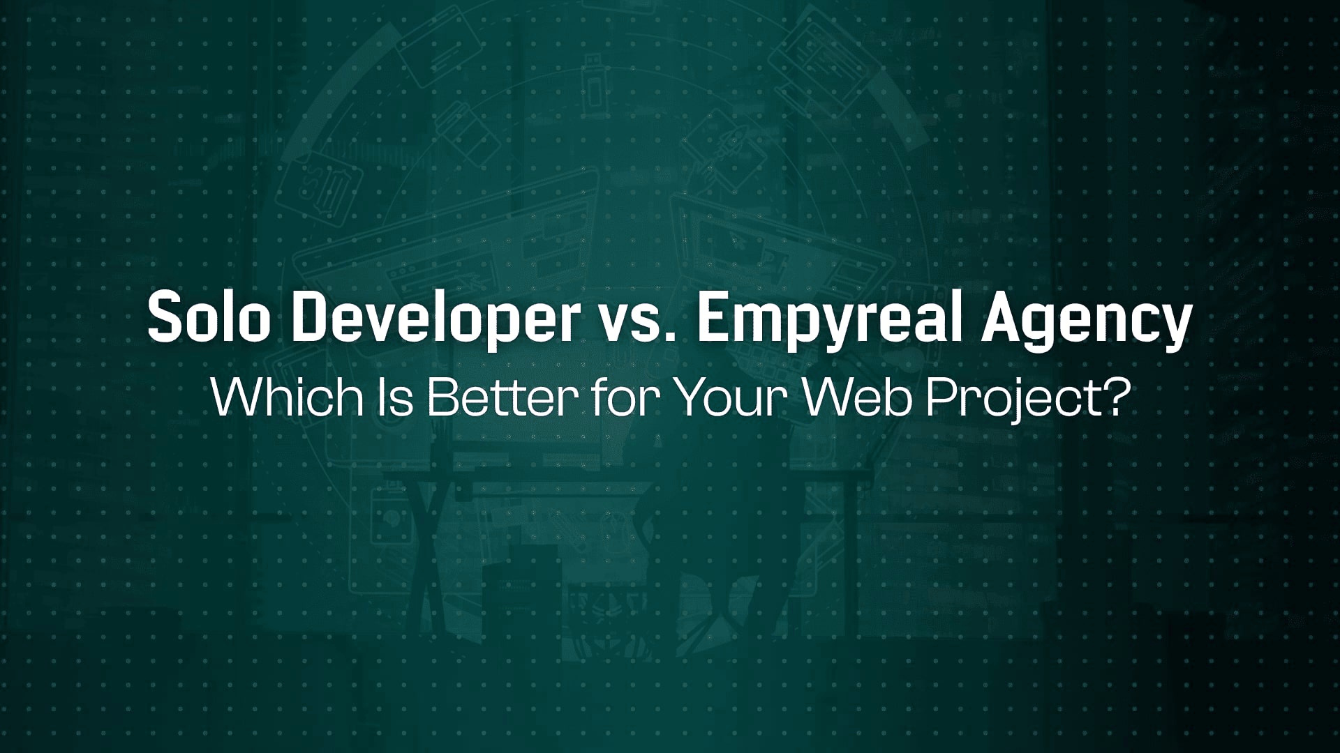 Freelancer vs. Full Agency: Should You Hire Solo Devs or Empyreal’s Team?