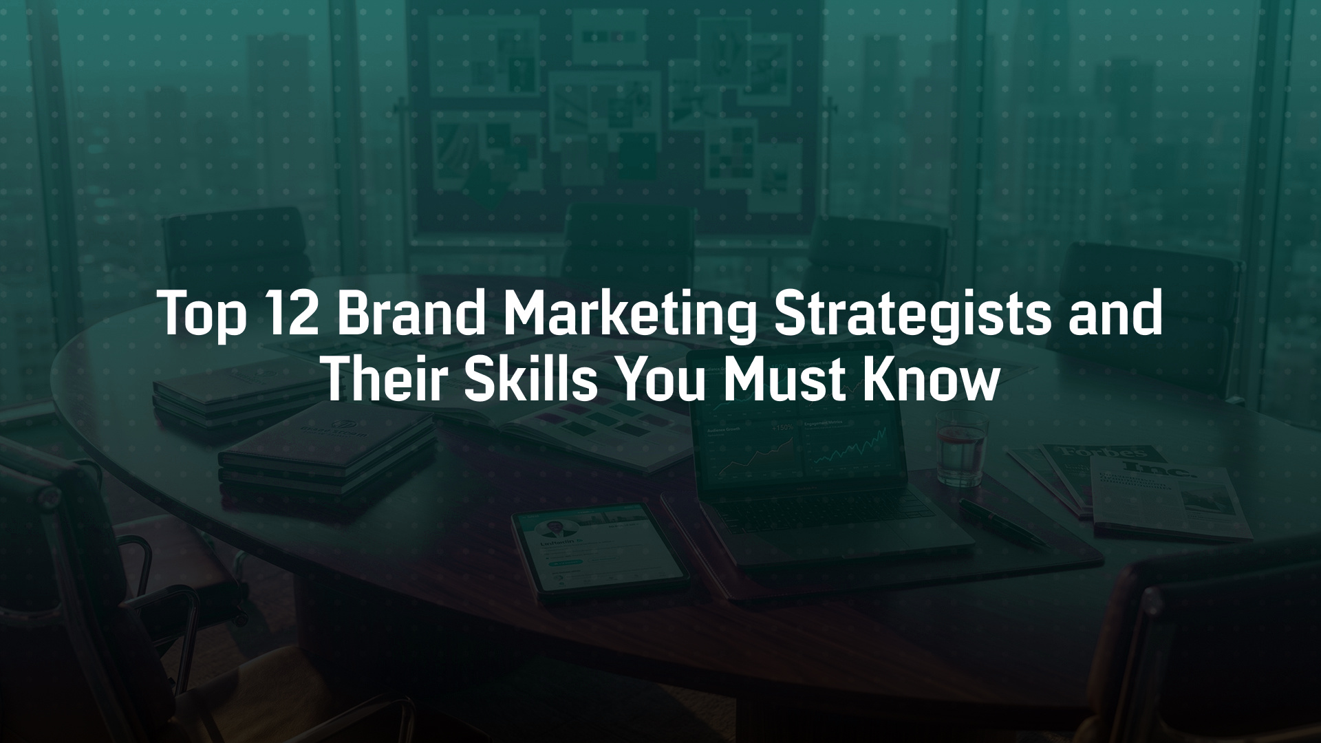 Top 12 Brand Marketing Strategists and Their Skills You Must Know