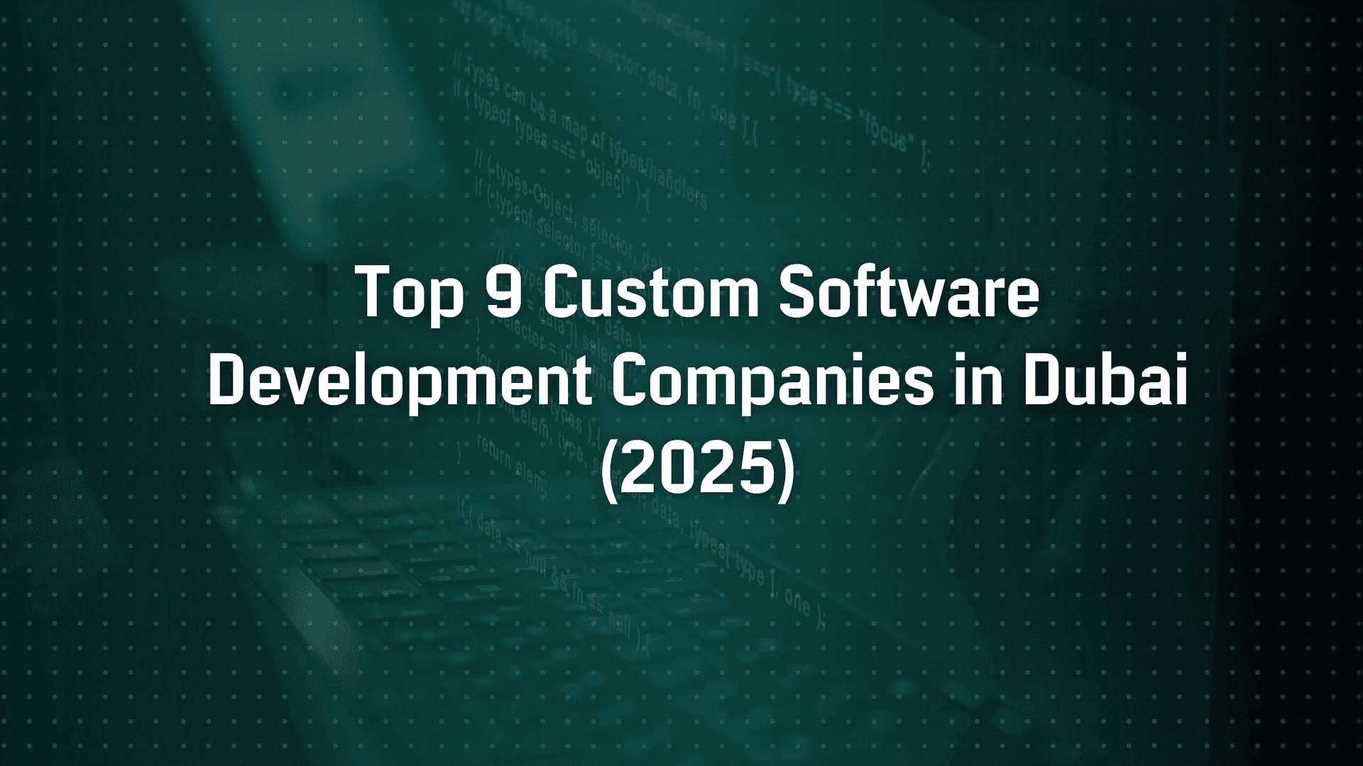 Top 20 Custom Software Development Companies in Dubai & Globally