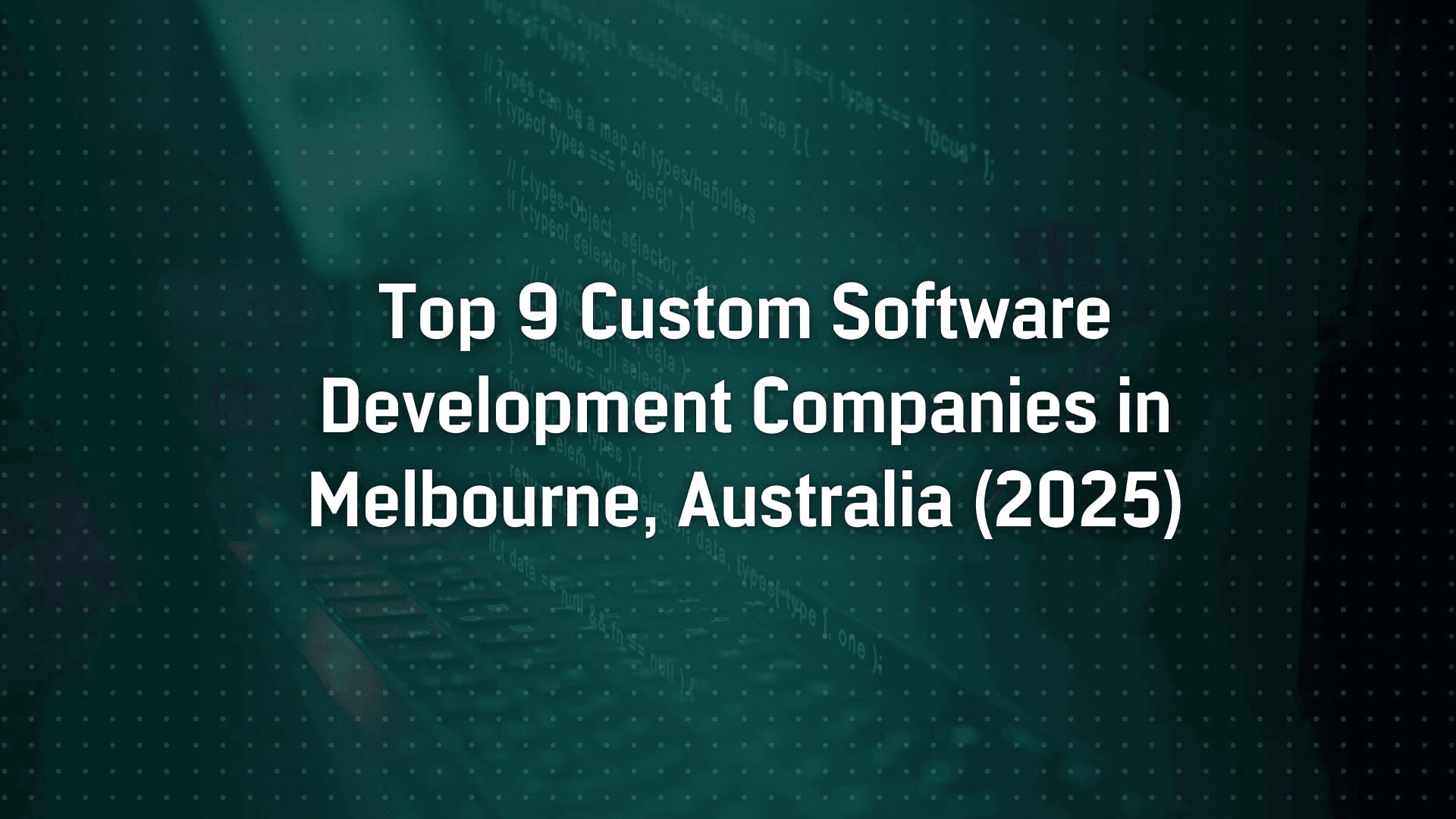 Top 9 Custom Software Development Companies in Melbourne, Australia (2025)