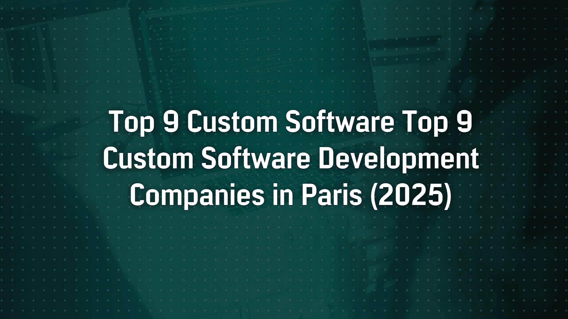 Top 9 Custom Software Development Companies in Paris (2025)