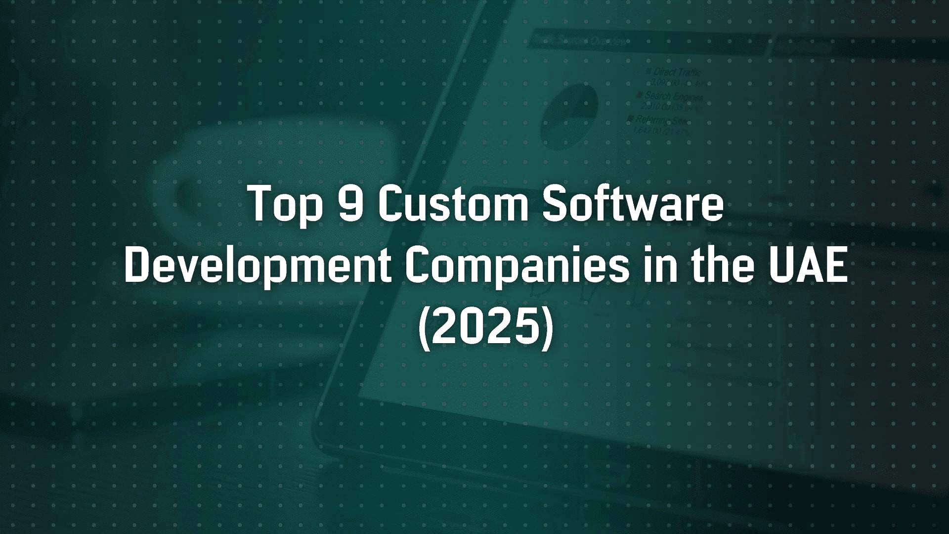 Top 9 Custom Software Development Companies in the UAE (2025)