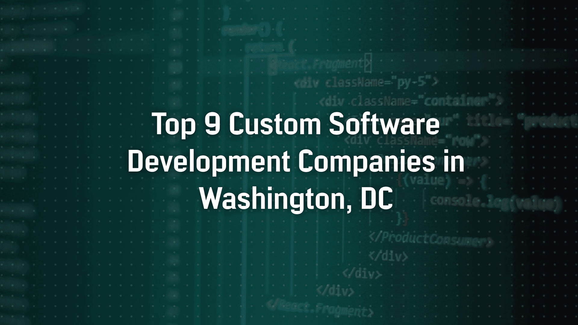 Top 9 Custom Software Development Companies in Washington, DC