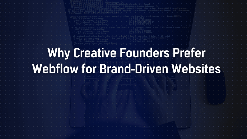 Why Creative Founders Prefer Webflow for Brand-Driven Websites