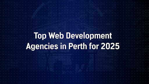 Top Web Development Agencies in Perth for 2025