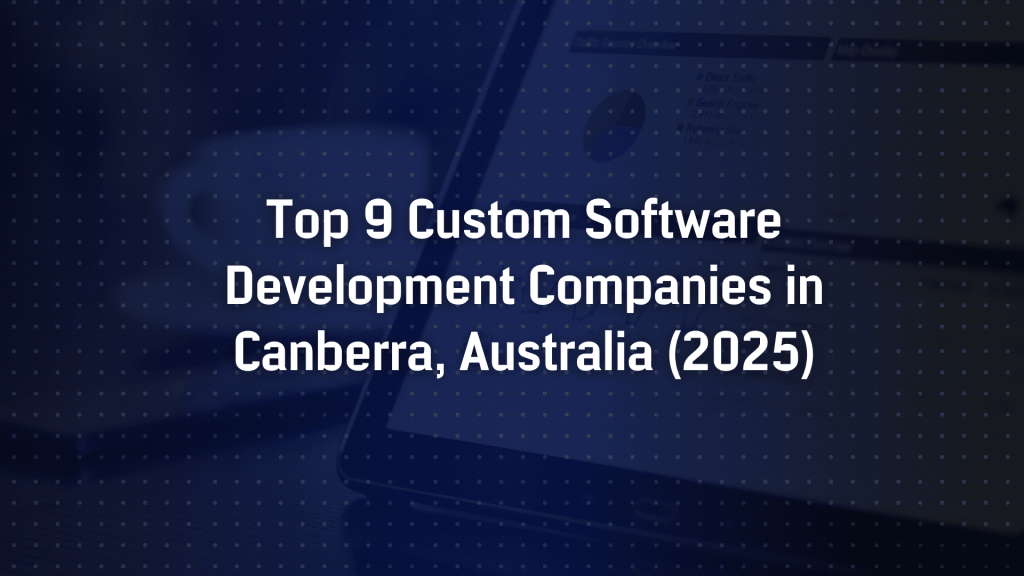 Top 9 Custom Software Development Companies in Canberra, Australia (2025)