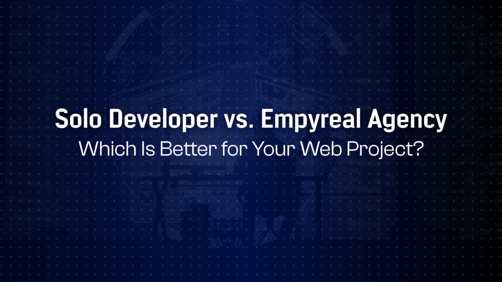 Freelancer vs. Full Agency: Should You Hire Solo Devs or Empyreal’s Team?